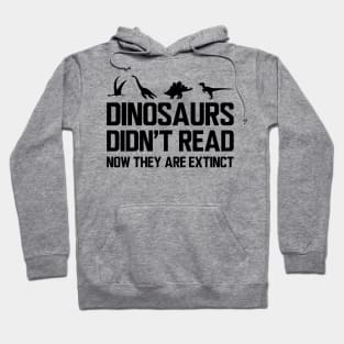 Reader - Dinosaurs didn't read now they are extinct Hoodie